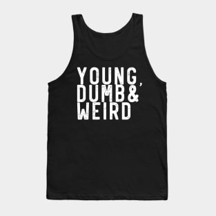 Young, dumb and weird Tank Top